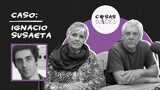 Cosas Dulces #54  El caso Ignacio Susaeta, con sus padres