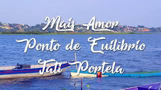 Ponto de Equilíbrio part. Tati Portella - Mais Amor - Letra / Lyrics
