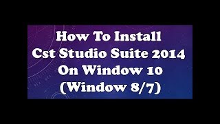 How to install CST Studio 2014 full tutorials.