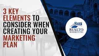 3 Key Elements To Consider When Creating Your Marketing Plan