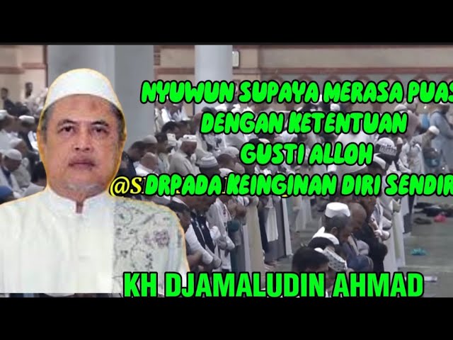 KH JAMALUDIN AHMD, NYWUN SUPAYA MERASA PUAS ,AYEM DENGAN KETENTUAN ALLOH, @sinaubareng321 class=