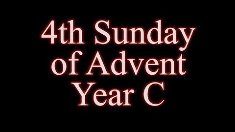 The Fourth Sunday of Advent - Lectionary Reading Year C