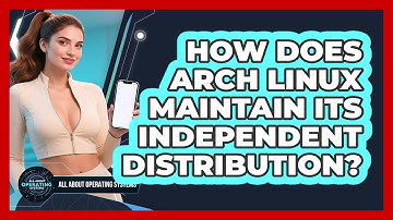 How Does Arch Linux Maintain Its Independent Distribution? - All About Operating Systems