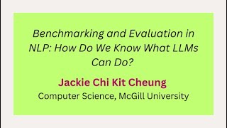 Day 8 - J. Cheung: Benchmarking and Evaluation in NLP: How Do We Know What LLMs Can Do