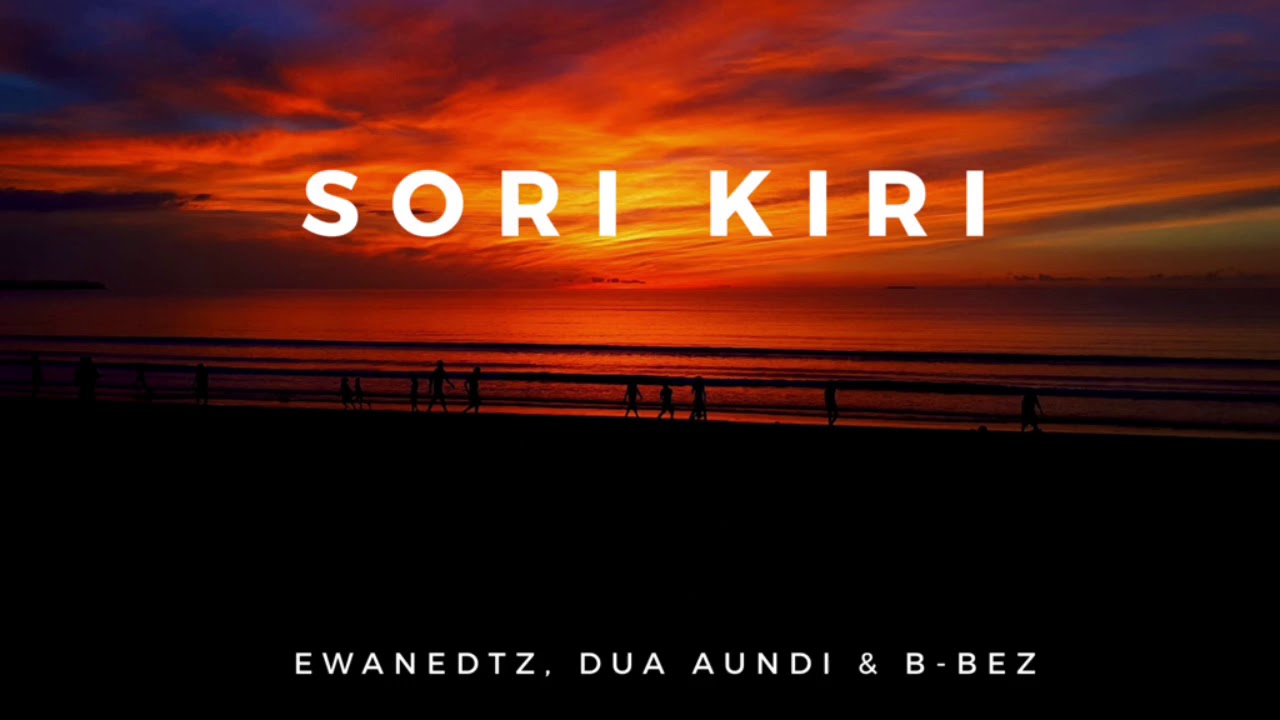 Sori Kiri - Ewanedtz, Dua Aundi & B-Bez