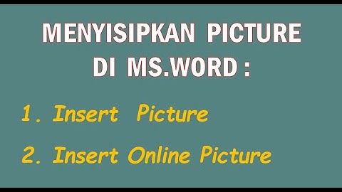 Tuliskan langkah langkah memasukkan insert gambar pada ms Word