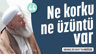 Ne Korku Ne Üzüntü Var - Mahmud Ustaosmanoğlu Kuddise Sirruhû Efendi Hazretleri