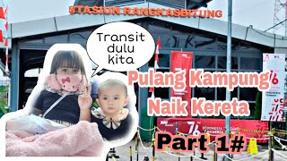 Pulang Kampung Naik Kereta #Part 1