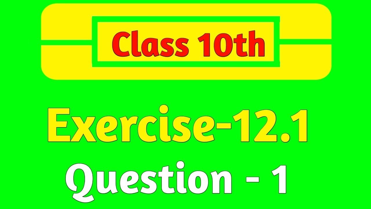 NCERT MATHS CLASS 10TH EXERCISE 12.1 QUESTION 1 - YouTube