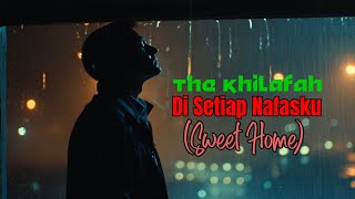 Download lagu DISETIAP NAFASKU (Sweet Home) – THE KHILAFAH
