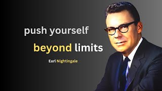 push yourself beyond limits| Earl Nightingale