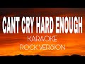 CANT CRY HARD ENOUGH - KARAOKE