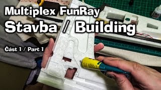 Multiplex FunRay - Stavba / Building - Část 1 / Part 1