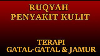 RUQYAH TERAPI PENYAKIT KULIT / GATAL-GATAL