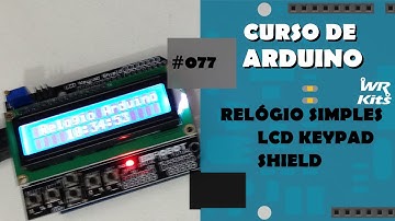 RELÓGIO SIMPLES COM LCD KEYPAD SHIELD | Curso de Arduino #077