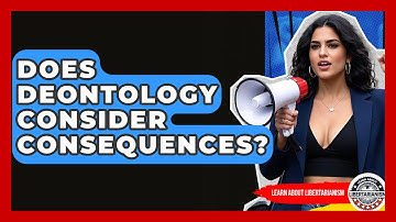 Does Deontology Consider Consequences? - Learn About Libertarianism