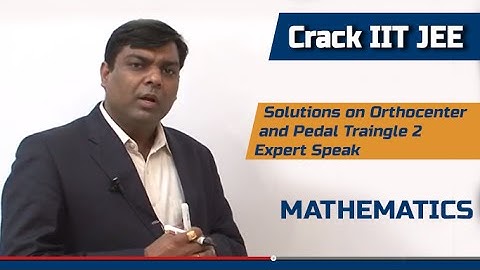 Solutions on Orthocenter and Pedal Traingle 2  - Mathematics  - Crack IIT JEE