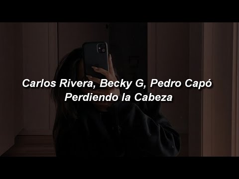 Carlos Rivera, Becky G, Pedro Capó - Perdiendo la Cabeza 🔥|| LETRA