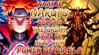 What If Naruto Become The Great Evils Of Hell With Power Of Diablo.