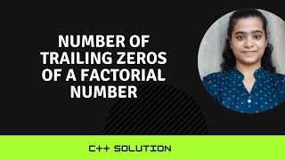 Number of Trailing Zeros of a Factorial Number || C++ Solution