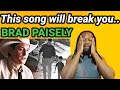 BRAD PAISELY HE DIDN'T HAVE TO BE REACTION(First time reaction)