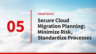 Secure Cloud Migration Planning: Minimize Risk, Standardize Processes | Cloud Series – Part 5