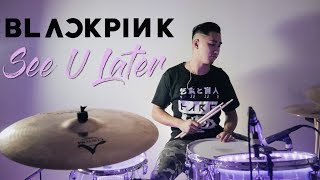 BLACKPINK (블랙핑크) - SEE U LATER // DRUM COVER