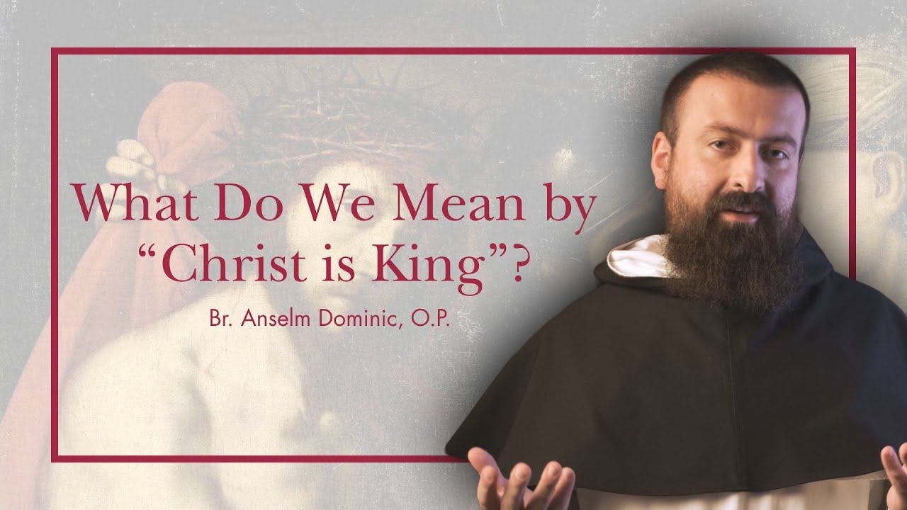 What Do We Mean by “Christ is King”? | Dominican Friar Reflects on Sunday’s Gospel