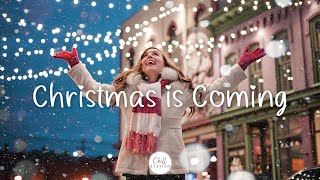 Christmas is coming- Songs that make u feel christmas vibe closer | Indie\/Pop\/Folk\/Acoustic Playlist
