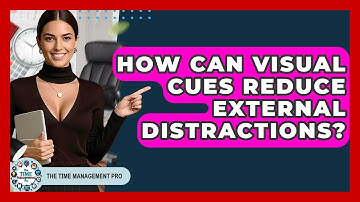 How Can Visual Cues Reduce External Distractions? - The Time Management Pro