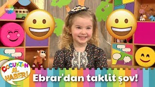 Ebrar'dan taklit şov!