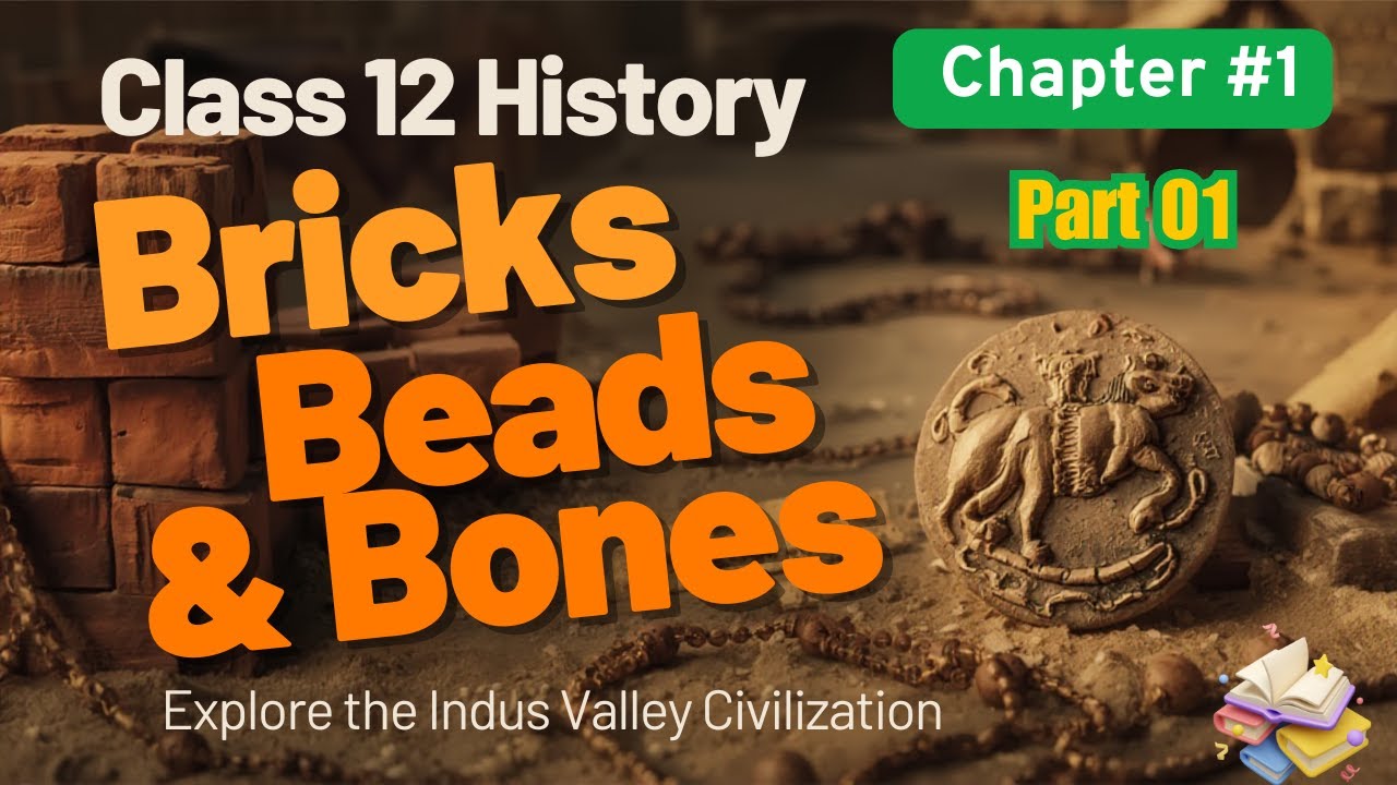 Class 12 History Chapter 1 | Bricks, Beads and Bones | Harappan Civilization | CBSE | Part 1