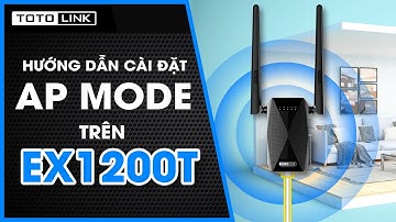 Hướng dẫn cài đặt chế độ AP trên TOTOLINK EX1200T