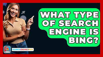 What Type Of Search Engine Is Bing? - SearchEnginesHub.com