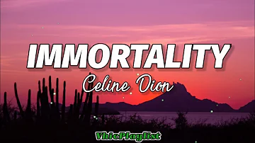 Immortality - Celine Dion (Lyrics)🎶