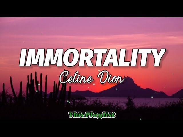 Immortality - Celine Dion (Lyrics)🎶 class=