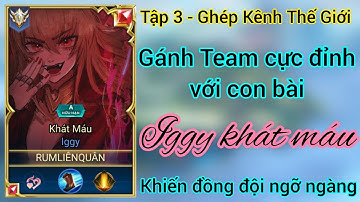 Ghép kênh thế giới - Tập 3 / Gánh Team cực đỉnh khiến đồng đội ngỡ ngàng / Rum○●iggy / LIÊN QUÂN