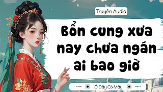 Download Lagu [ Truyện Audio ] Bổn cung xưa nay chưa ngán ai bao giờ | Ở Đây Có Mây MP3