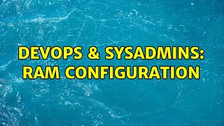 DevOps & SysAdmins: RAM Configuration (3 Solutions!!)
