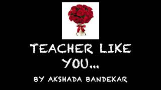 Teacher Like You - Akshada Bandekar