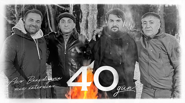 40 GÜN - Azər Baxşəliyevin əziz xatirəsinə həsr olunur