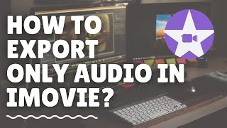 How to export only audio in iMovie? | Fuzzy Neo