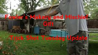 Fowler's Makery and Mischief Gift -Trick Shot Tuesday Update