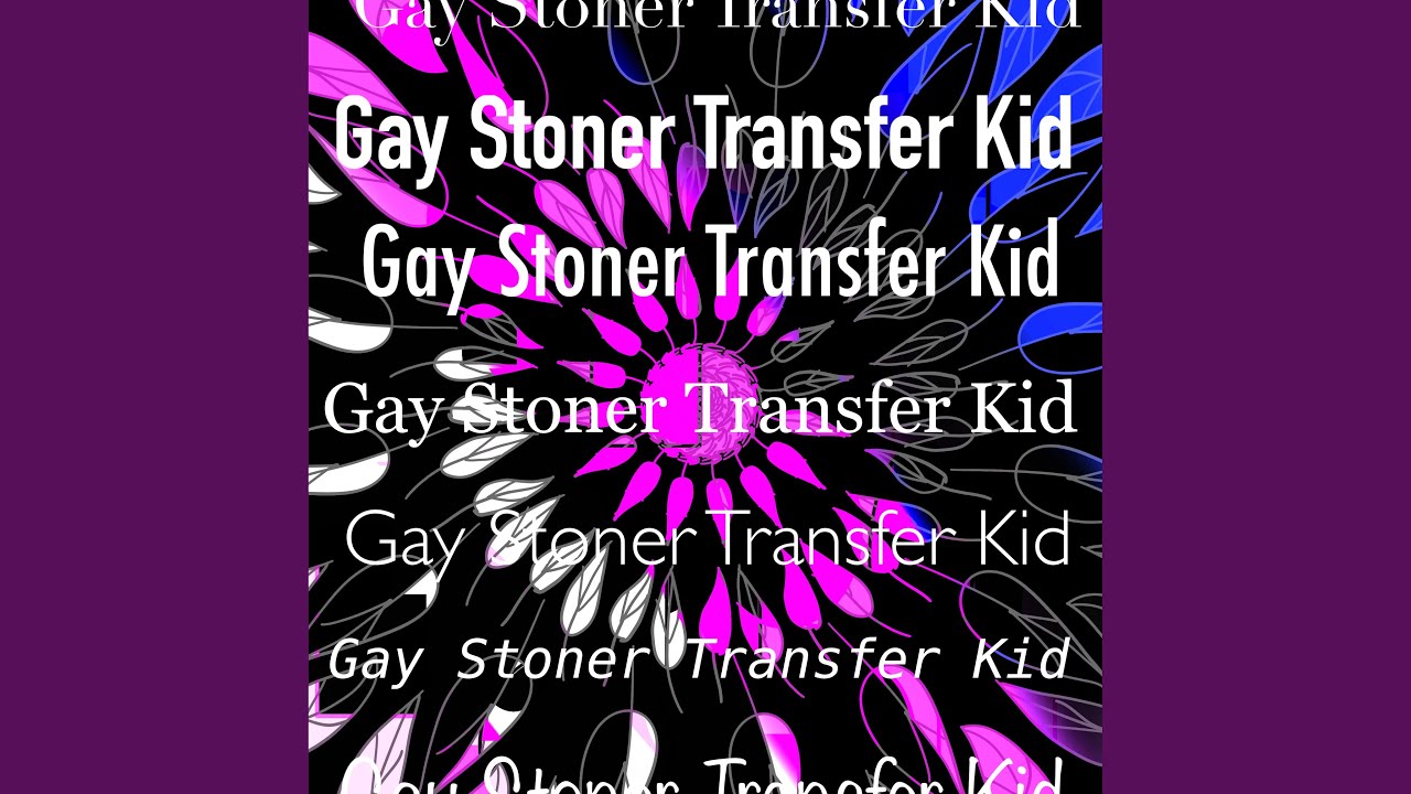 Gay Stoner Transfer Kid