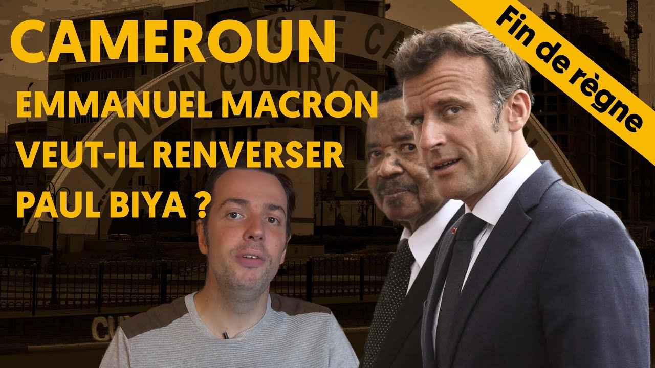 CAMEROUN : MACRON VEUT-IL RENVERSER PAUL BIYA ?