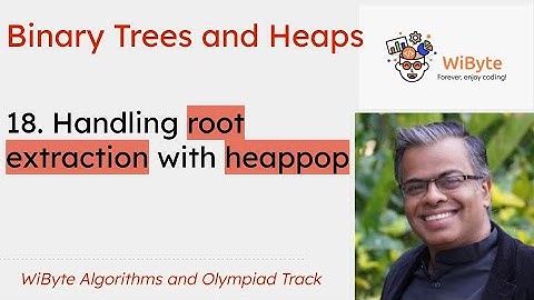 18. Binary Trees and Heaps: Handling root extraction with heappop