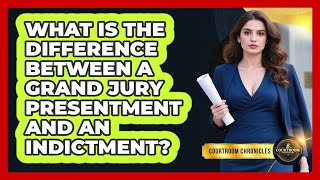 What Is The Difference Between A Grand Jury Presentment And An Indictment? - Courtroom Chronicles