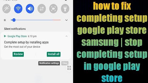 how to fix completing setup google play store samsung | stop completing setup in google play store