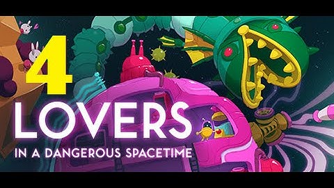 Lovers in a Dangerous Spacetime - Part 4