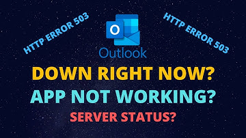 HTTP Error 503 Outlook - Outlook Down - Hotmail Down - Outlook Not Working